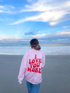 I LOVE YOU MORE CREWNECK – Jewels Kennedy Designs
